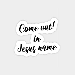 Come out in Jesus name Sticker